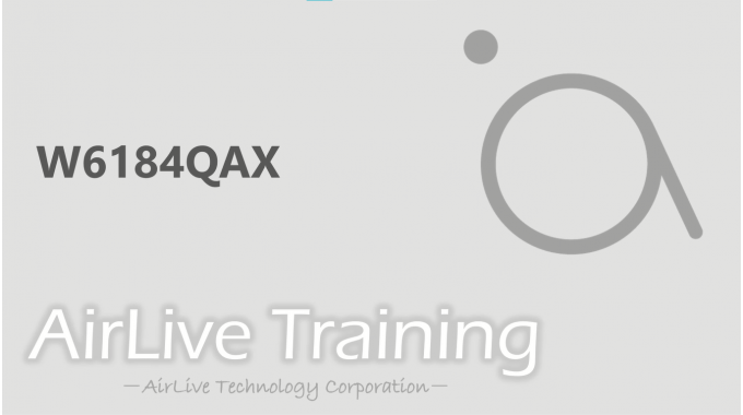AirLive Training | W6184QAX Wi-Fi 6 Solution